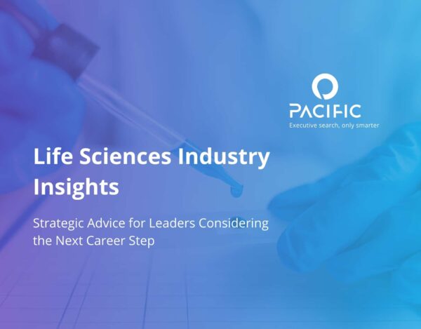 A gloved hand holds a pipette over a notepad with the text: “Life Sciences Industry Insights, Strategic Advice for Leaders Considering the Next Career Step,” and the Pacific logo.